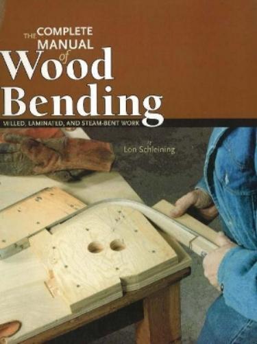Lon Schleining Complete Manual of Wood Bending: Milled, Laminated, & (Tascabile)