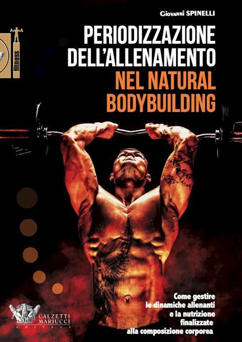 PERIODIZZAZIONE DELL'ALLENAMENTO NEL NATURAL BODYBUILDING.  - SPINELLI GIOVANNI