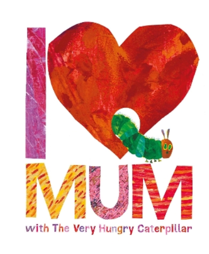 Eric Carle I Love Mum with The Very Hungry Caterpillar (Copertina rigida)