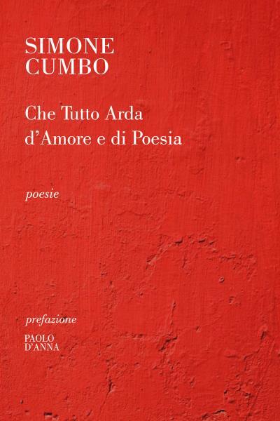 9788831617994 Che tutto arda d'amore e di poesia - Simone Cumbo