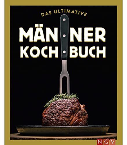 Das ultimative Männer-Kochbuch: Für Kochanfänger, Draufgänger, Verfü (Tascabile)