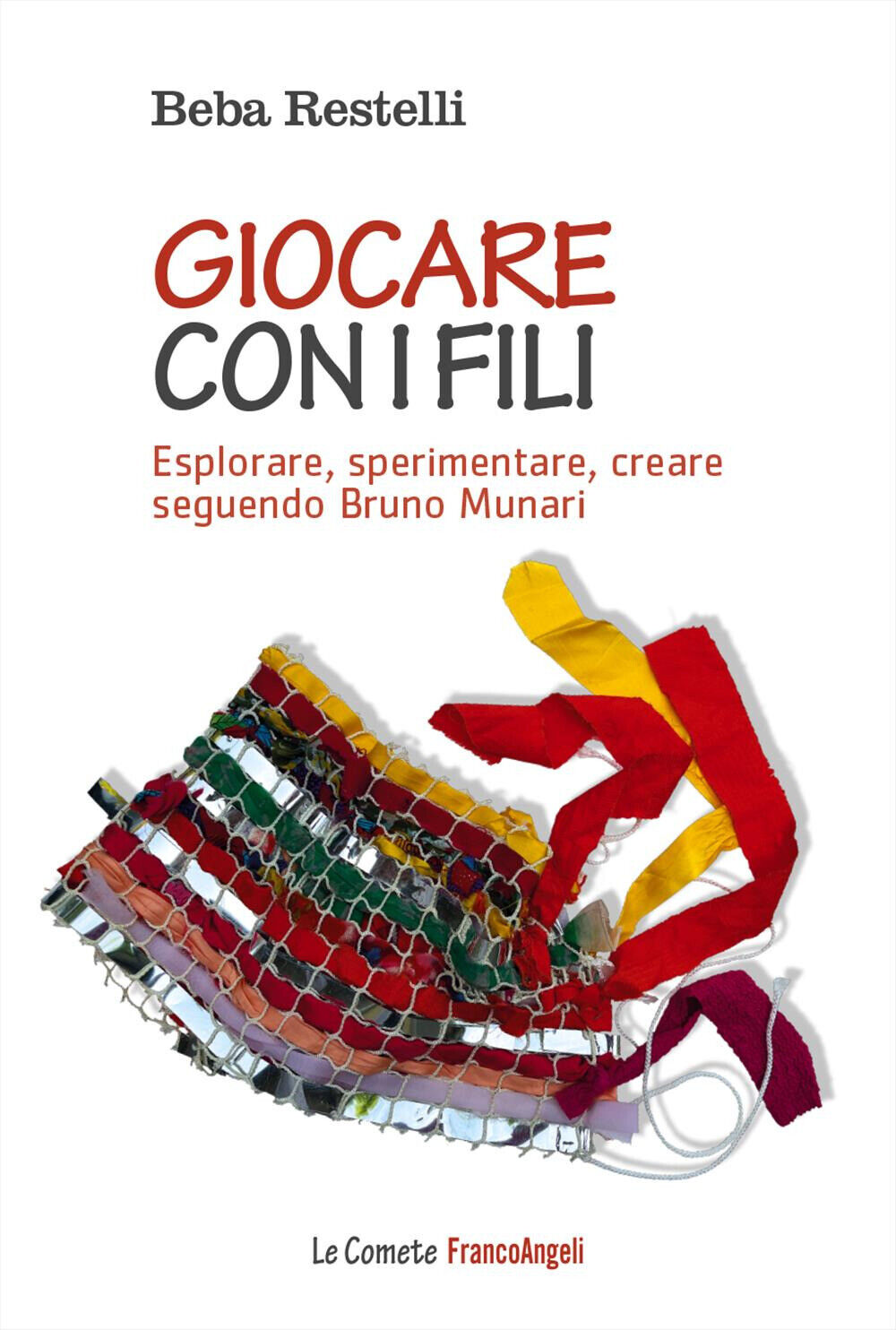 Giocare con i fili. Esplorare, sperimentare, creare seguendo Bruno Munari ...