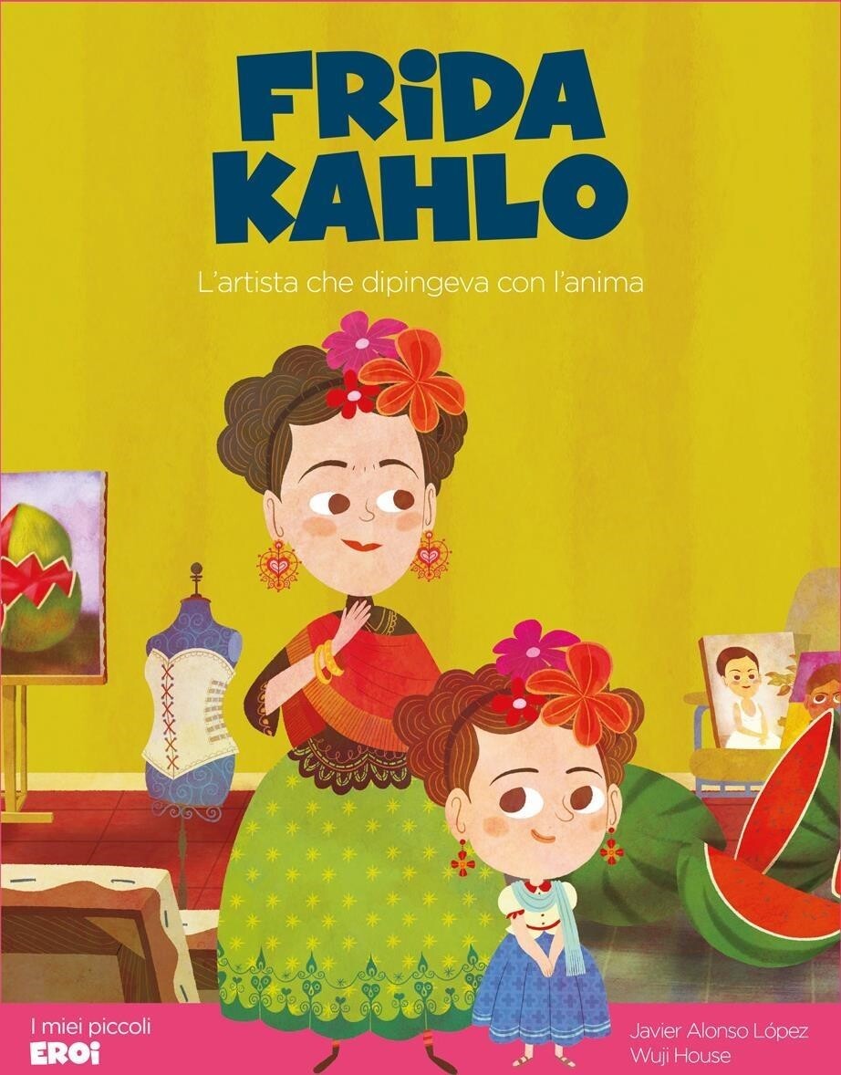 Libri Alonso LÃ³pez Javier - Frida Kahlo. L'artista Che Dipingeva Con L'anima. E