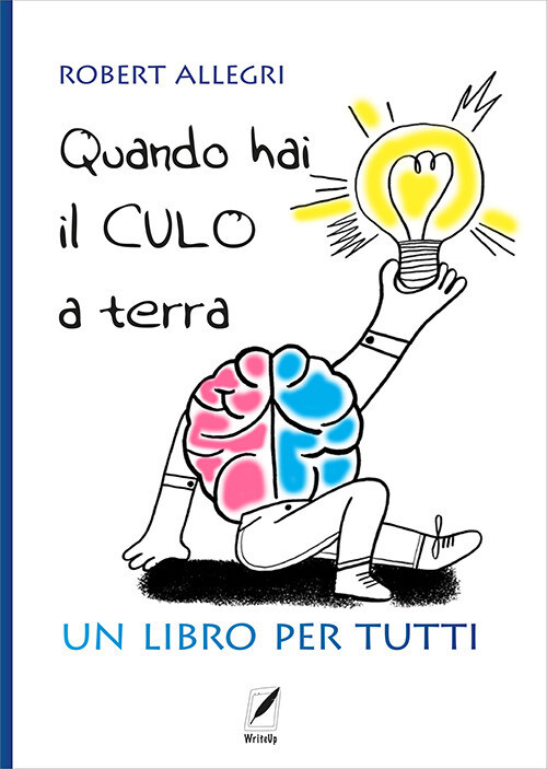 Libri Allegri Robert - Quando Hai Il Culo A Terra. Un Libro Per Tutti