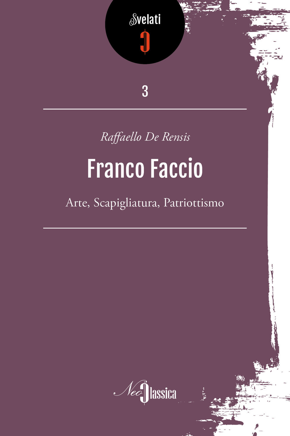 Libri De Rensis Raffaello - Franco Faccio. Arte, Scapigliatura, Patriottismo
