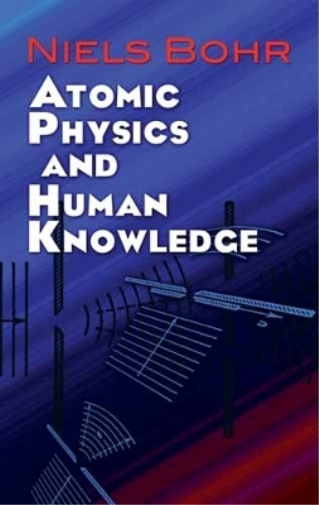 Niels Bohr R.J.B-. Stoyle Atomic Physics and Human Knowledge (Tascabile)