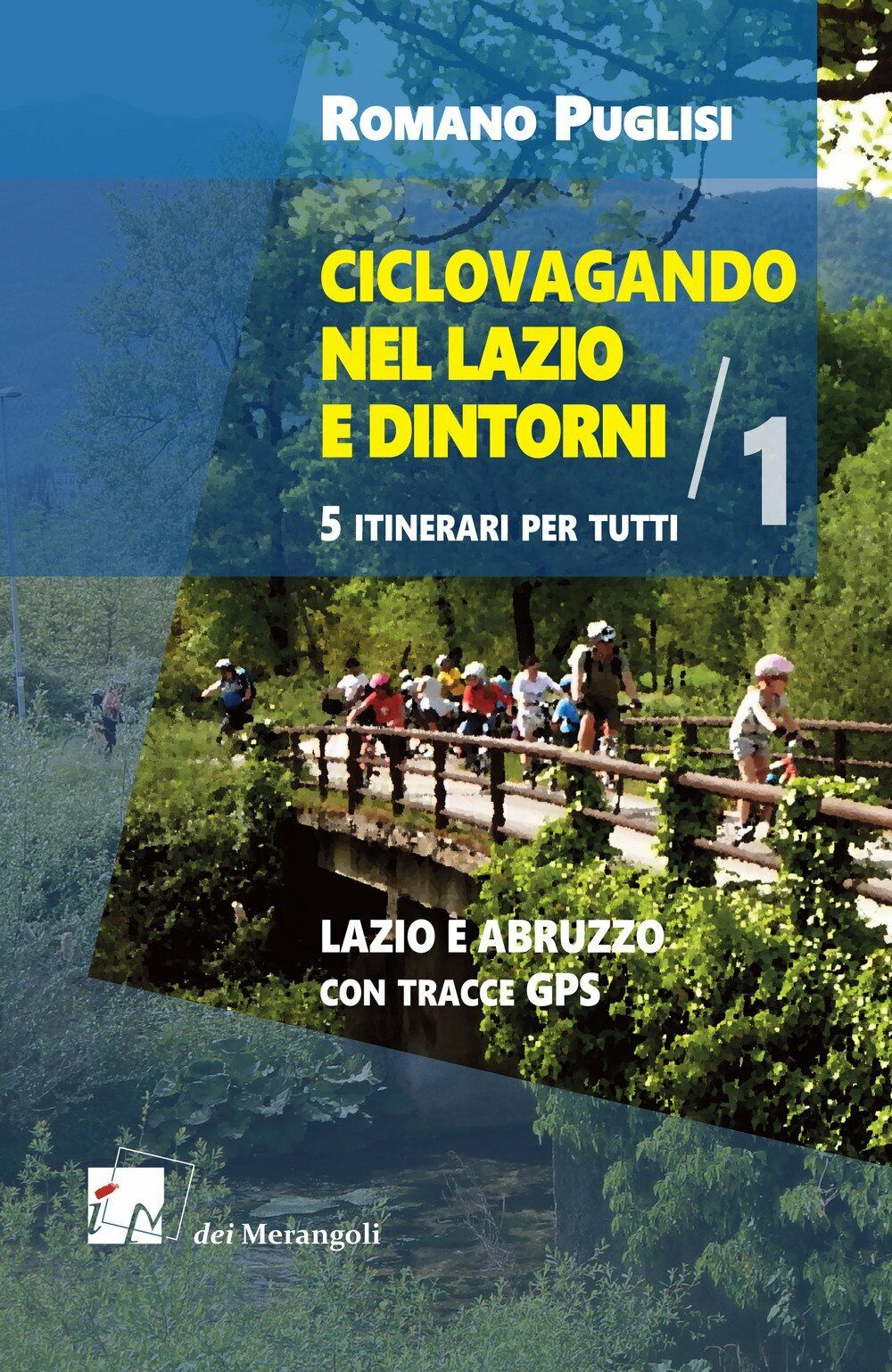 Ciclovagando nel Lazio e Dintorni. Vol. 1.  Lazio e Abruzzo