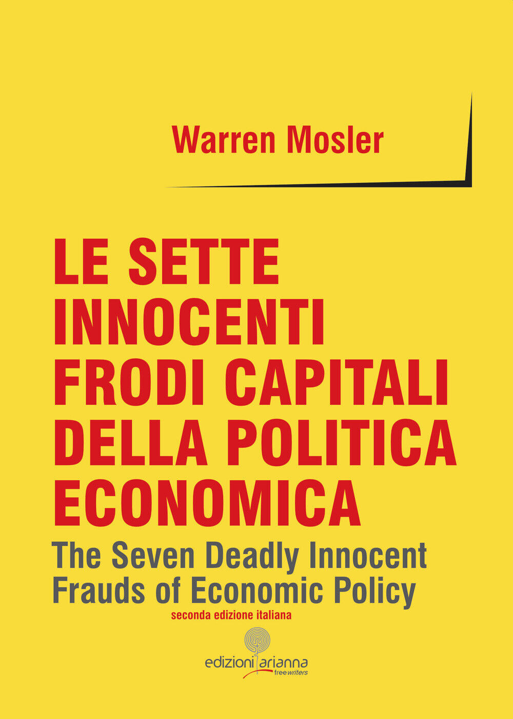 Libri Warren Mosler - Le Sette Innocenti Frodi Capitali Della Politica Economica