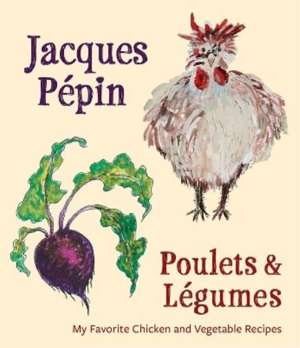 Jacques Pepin Jacques Penpin Poulets & Legumes (Copertina rigida)