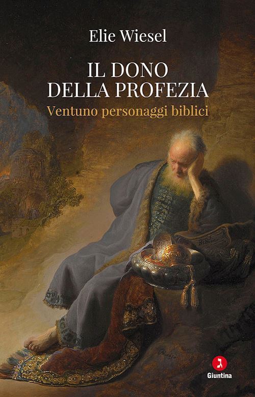 IL DONO DELLA PROFEZIA. VENTUNO PERSONAGGI BIBLICI  - WIESEL ELIE - Giuntina
