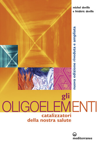 Libri Michel Deville / FrÃ©dÃ©ric Deville - Gli Oligoelementi. Catalizzatori Del
