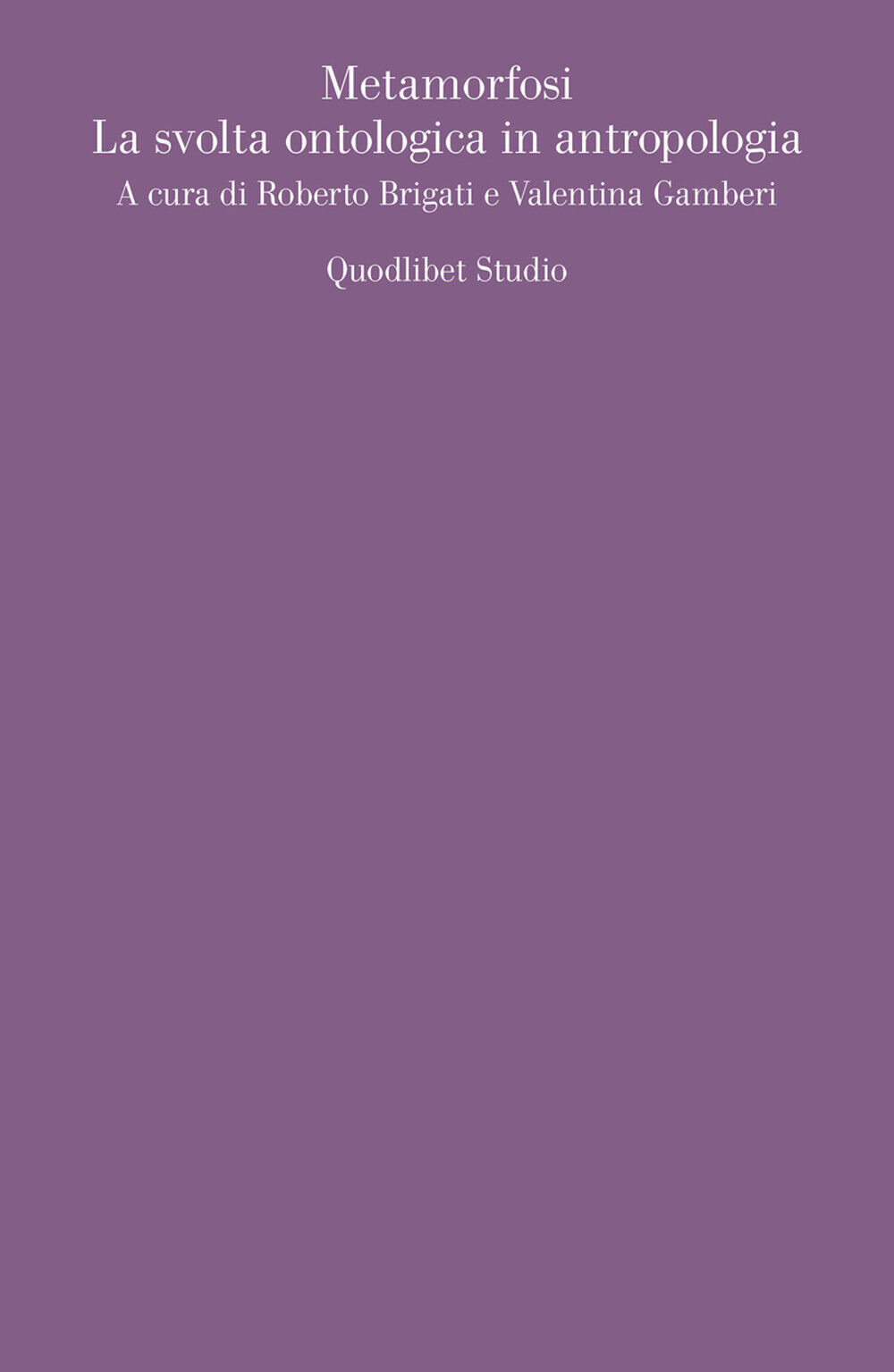 Metamorfosi. La svolta ontologica in antropologia - Brigati R. (cur.); Gam...