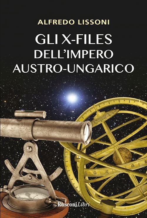 GLI X-FILES DELL'IMPERO AUSTRO-UNGARICO  - LISSONI ALFREDO - RUSCONI LIBRI