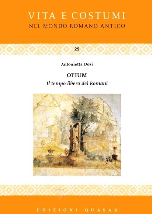 Otium. Il Tempo Libero dei Romani - [Quasar]