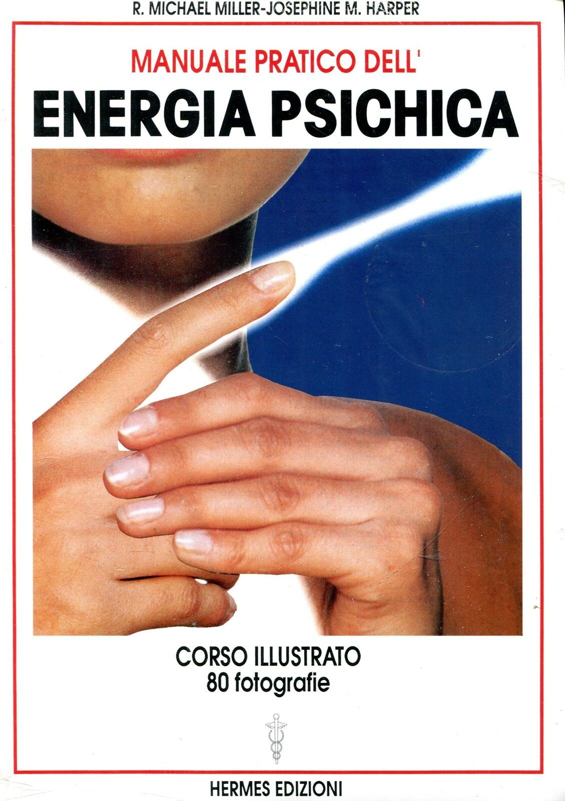 R. Michael Miller, Josephine M. Harper MANUALE PRATICO DELL'ENERGIA PSICHICA