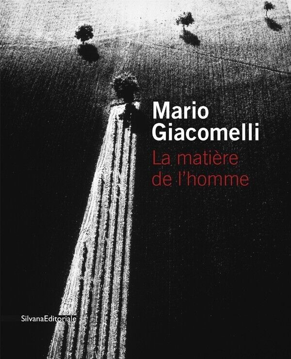MARIO GIACOMELLI. La matière de l'homme [Silvana Ed, 2010] NUOVO