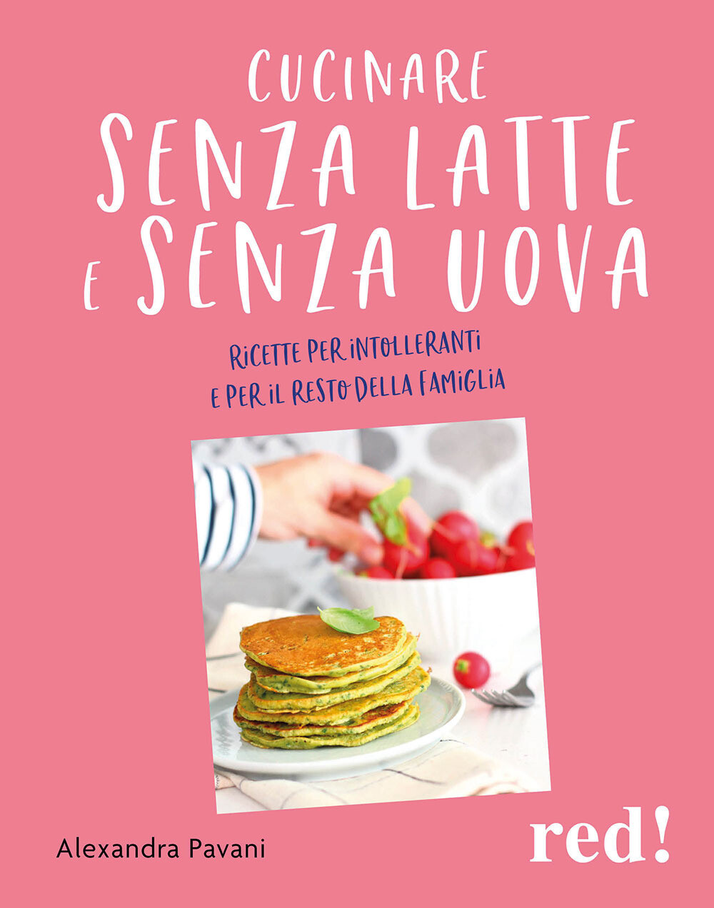 Libri Alexandra Pavani - Cucinare Senza Latte E Senza Uova. Ricette Per Intoller
