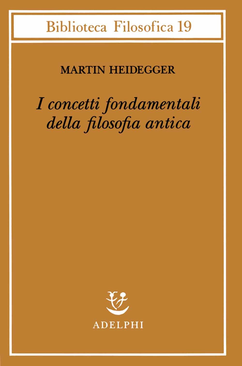 Libri Martin Heidegger - I Concetti Fondamentali Della Filosofia Antica