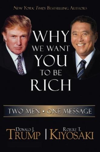 Donald J. Trump Robert T. Kiyosaki Why We Want You to be Rich (Tascabile)