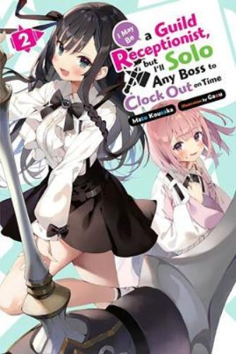 Mato Kousaka I May Be a Guild Receptionist, but I’ll Solo Any Boss t (Tascabile)