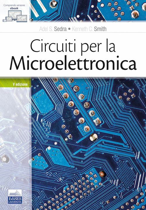 CIRCUITI PER LA MICROELETTRONICA 5A ED.  - SEDRA ADEL S., SMITH KENNETH C. -