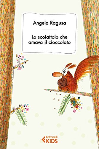 Libri Angela Ragusa - Lo Scoiattolo Cha Amava Il Cioccolato