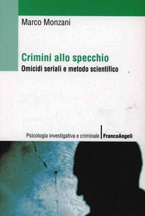 CRIMINI ALLO SPECCHIO. OMICIDI SERIALI E METODO SCIENTIFICO MONZANI MARCO