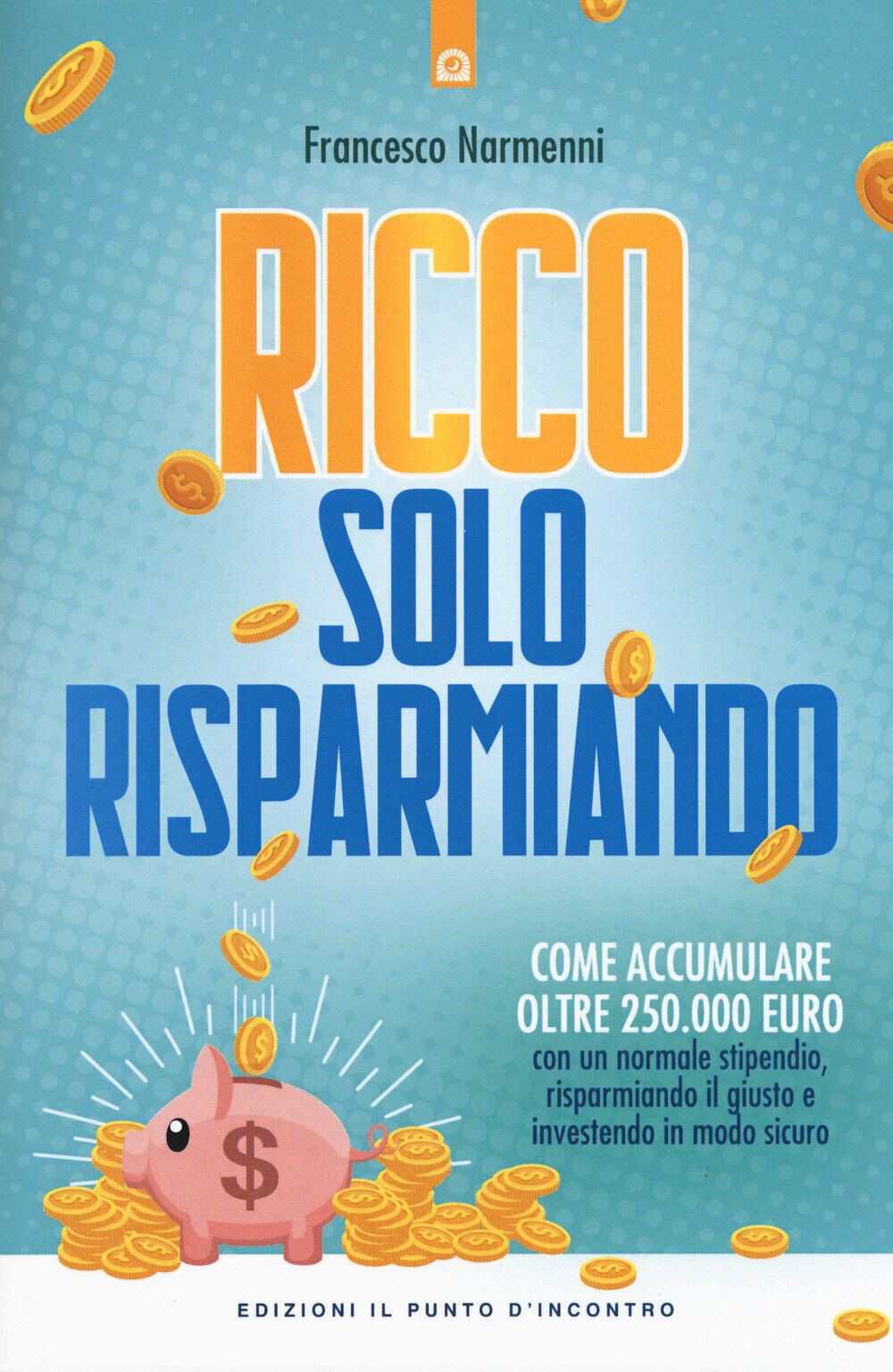 Libri Francesco Narmenni - Ricco Solo Risparmiando. Come Accumulare Oltre 250.00