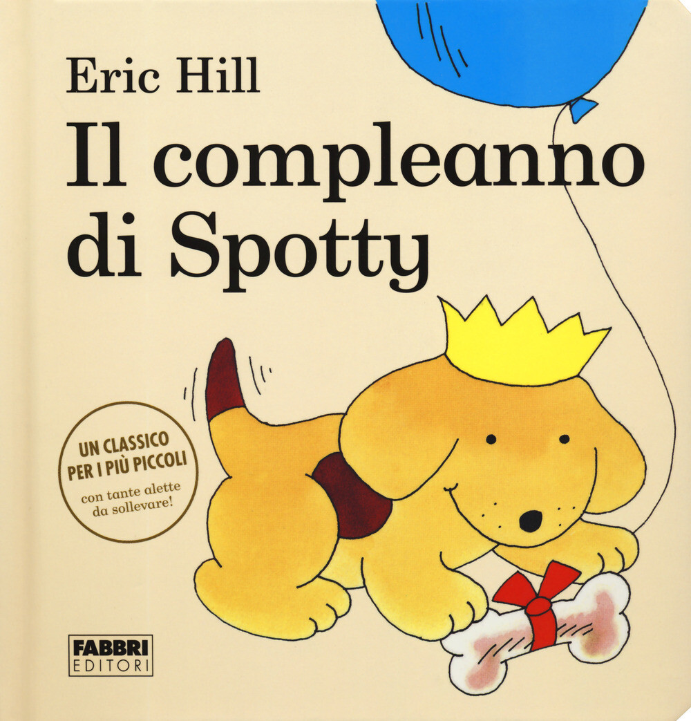 Libri Eric Hill - Il Compleanno Di Spotty. Ediz. A Colori