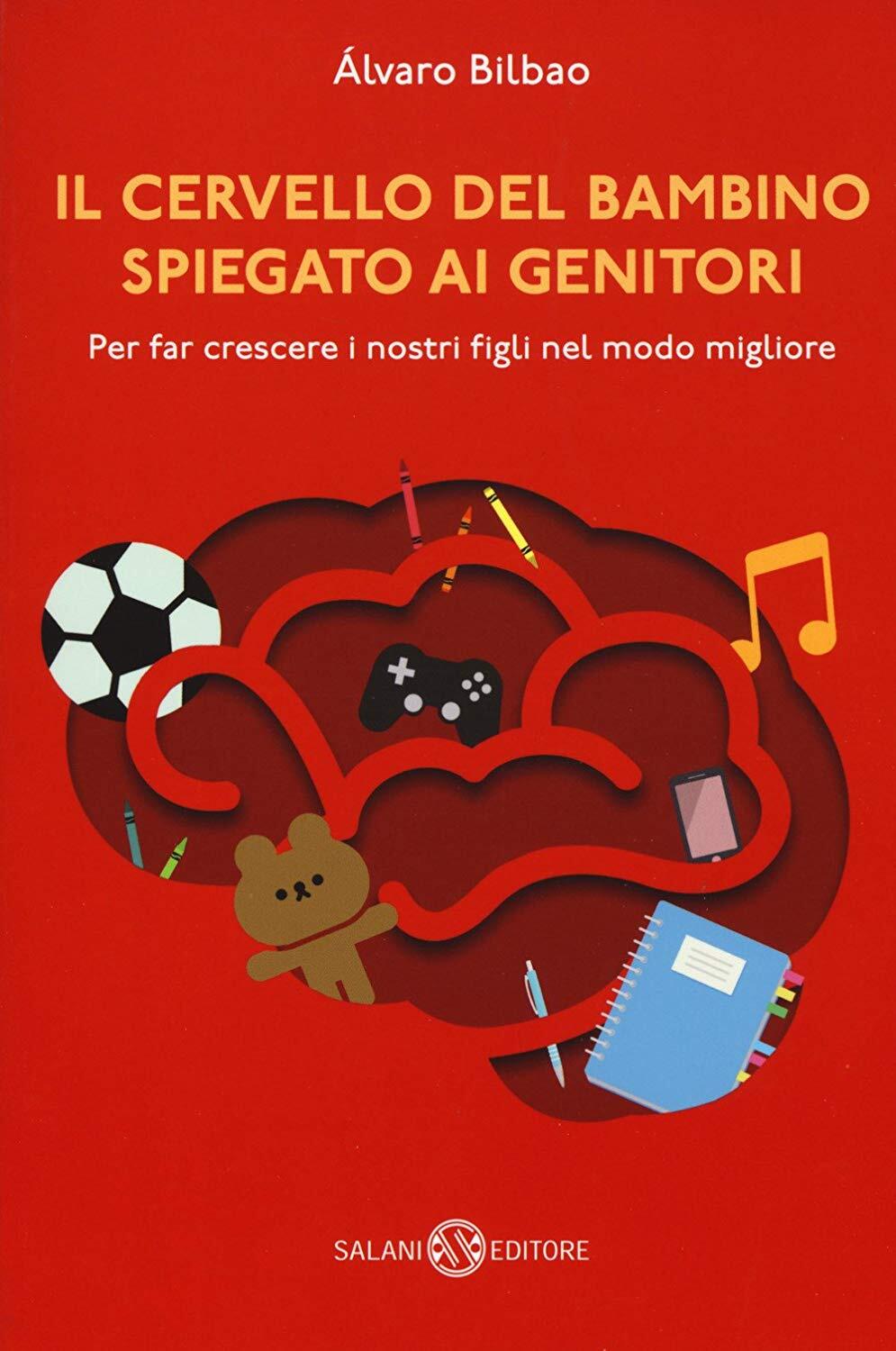 Libri Alvaro Bilbao - Il Cervello Del Bambino Spiegato Ai Genitori. Per Far Cres