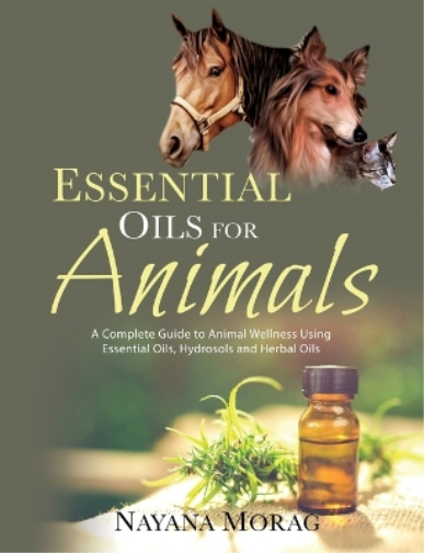 Nayana Morag Essential Oils For Animals (Tascabile)