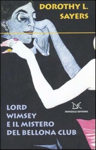 Lord Wimsey e il mistero del Bellona club - Sayers Dorothy Leigh