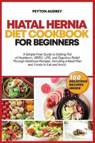 Peyton Audrey Hiatal Hernia Diet Cookbook for Beginners (Tascabile)