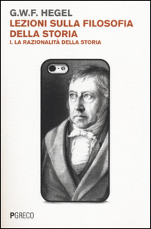 LEZIONI SULLA FILOSOFIA DELLA STORIA. VOL. 1: LA RAZIONALITA' DELLA ST HEGEL FRI