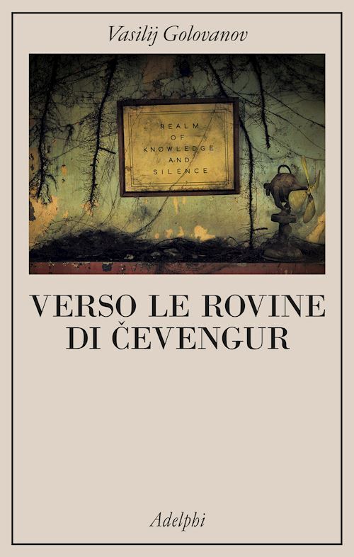 VERSO LE ROVINE DI CEVENGUR  - GOLOVANOV VASILIJ - Adelphi