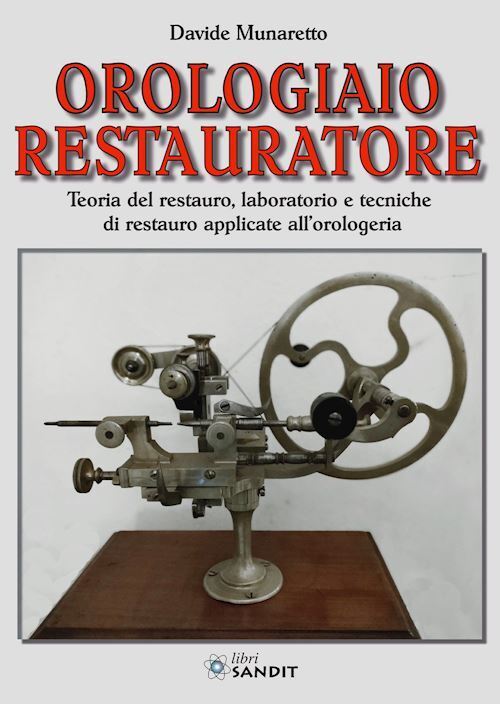 OROLOGIAIO RESTAURATORE. TEORIA DEL RESTAURO, LABORATORIO E TECNICHE DI RESTAURO