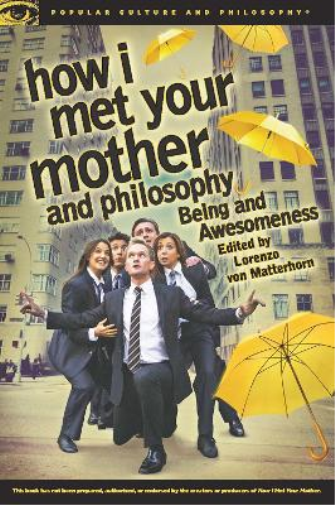 Lorenzo von Matterhorn How I Met Your Mother and Philosophy (Tascabile)