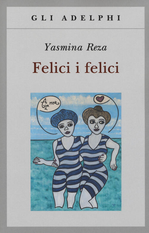 Felici I Felici Yasmina Reza Adelphi 2017
