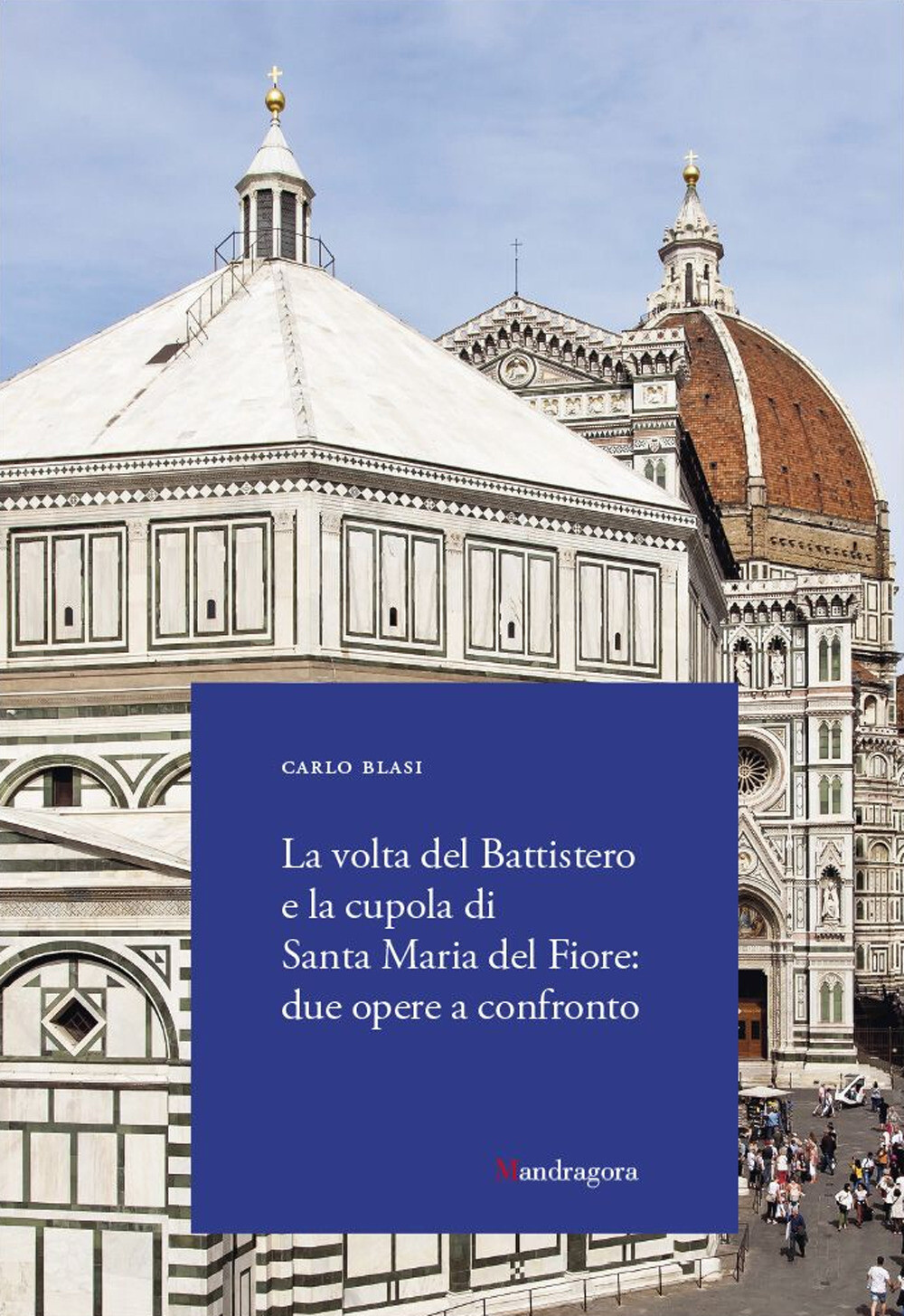 Libri Carlo Blasi - La Volta Del Battistero E La Cupola Di Santa Maria Del Fiore