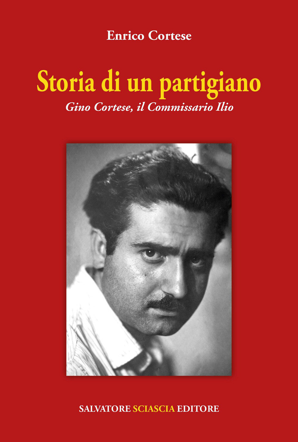Libri Cortese Enrico - Storia Di Un Partigiano. Gino Cortese, Il Commissario Ili