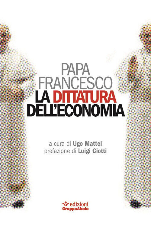 La Dittatura Dell'economia Francesco (Jorge Mario Bergoglio) Ega-Edizioni Grup