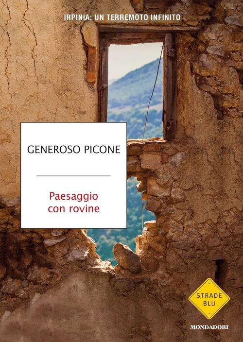 PAESAGGIO CON ROVINE. IRPINIA: UN TERREMOTO INFINITO PICONE GENEROSO