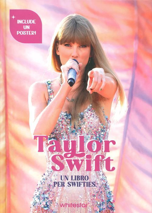 TAYLOR SWIFT. UN LIBRO PER SWIFTIES. EDIZ. ILLUSTRATA. CON POSTER  - PAVESI