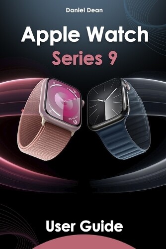 Daniel Dean Apple Watch 9 User Guide (Tascabile)