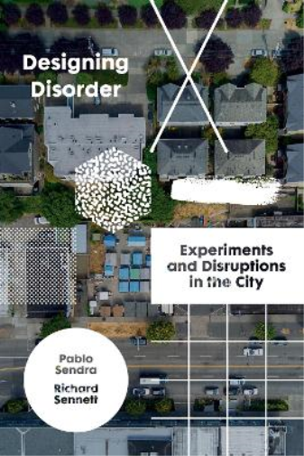 Richard Sennett Pablo Sendra Designing Disorder (Tascabile)