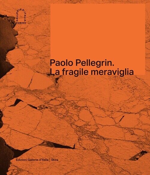 Paolo Pellegrin. La fragile meraviglia - [Skira]