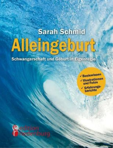 Sarah Schmid Alleingeburt - Schwangerschaft und Geburt in Eigenregie (Tascabile)