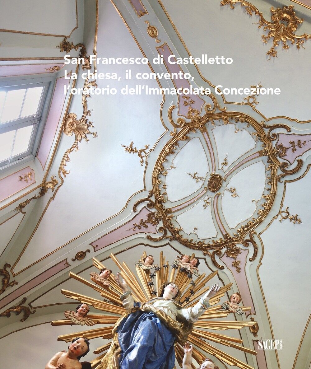 San Francesco di Castelletto. La chiesa, il convento, l'oratorio dell'Immacolata