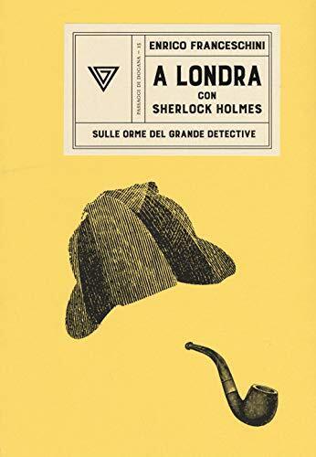 9788860045225 A Londra con Sherlock Holmes sulle orme del grande detective - Enr