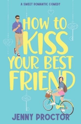 Jenny Proctor How to Kiss Your Best Friend (Tascabile)
